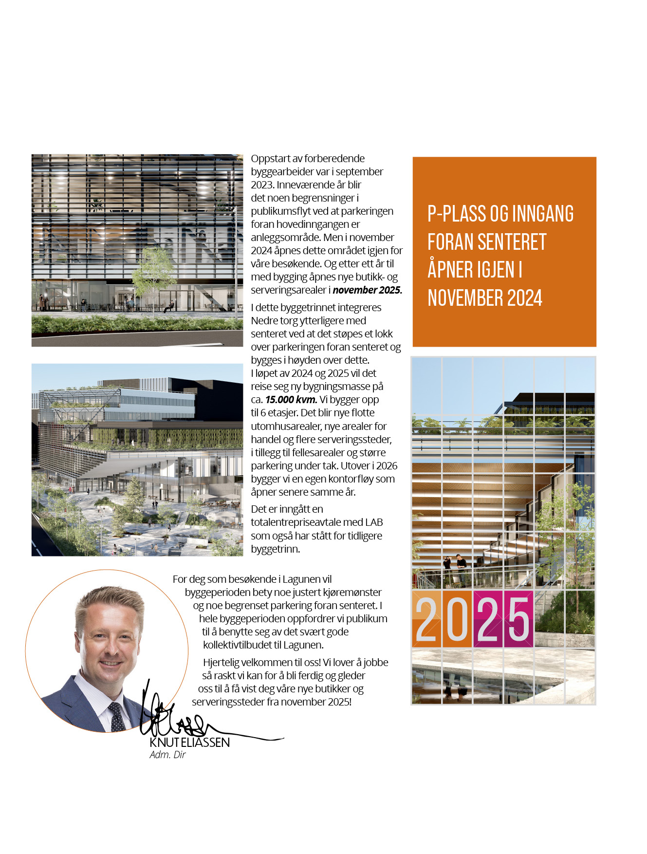 Oppstart av forberedende byggearbeider var i september 2023. Inneværende år blir det noen begrensninger i publikumsflyt ved at parkeringen foran hovedinngangen er anleggsområde.