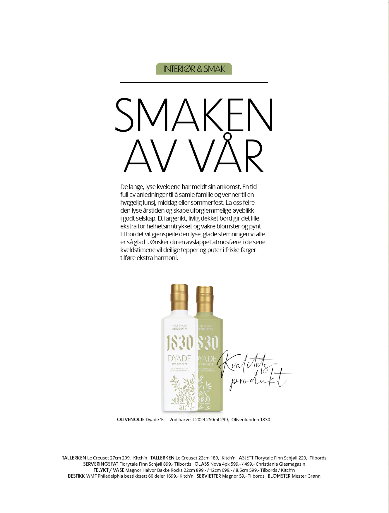 Smaken av vår. De lange, lyse kveldene har meldt sin ankomst. En tid full av anledninger til å samle familie og venner til en hyggelig lunsj, middag eller sommerfest.